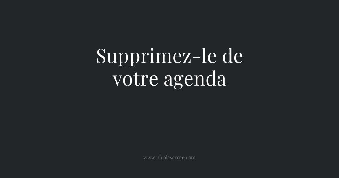Supprimez-le de votre agenda