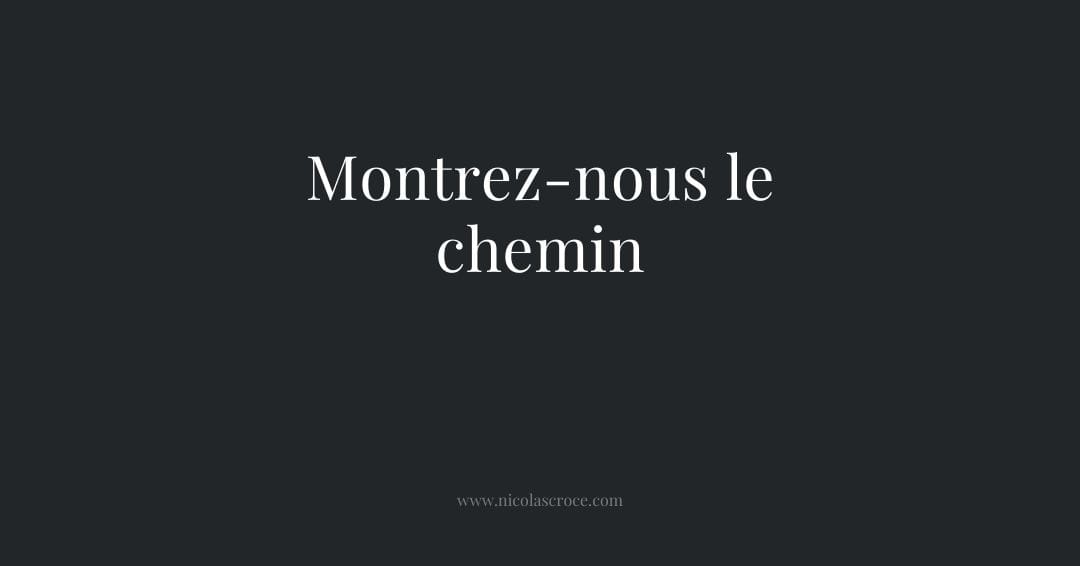 Montrez-nous le chemin