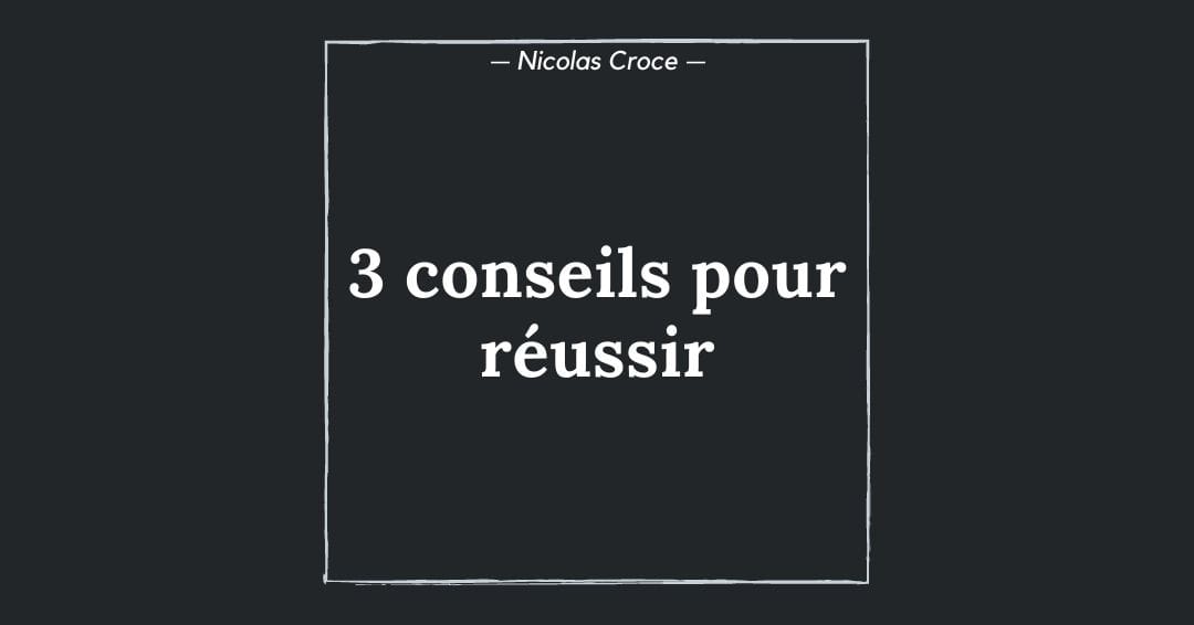 3 conseils pour réussir