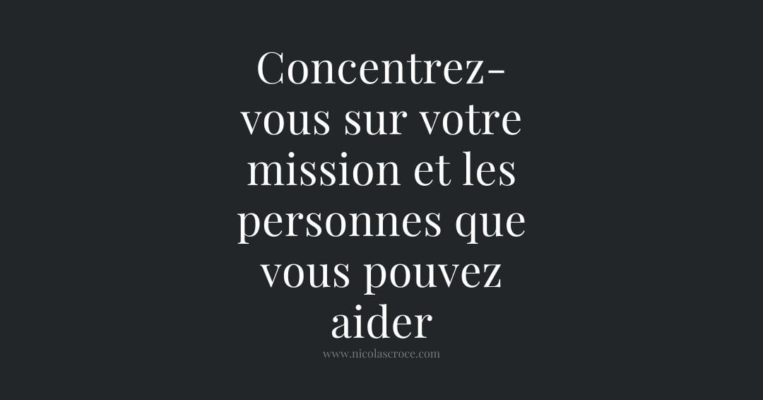 Concentrez-vous sur votre mission et les personnes que vous pouvez aider