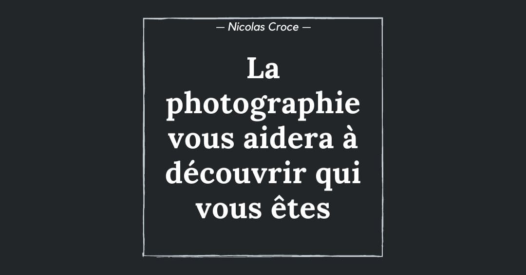 La photographie vous aidera à découvrir qui vous êtes