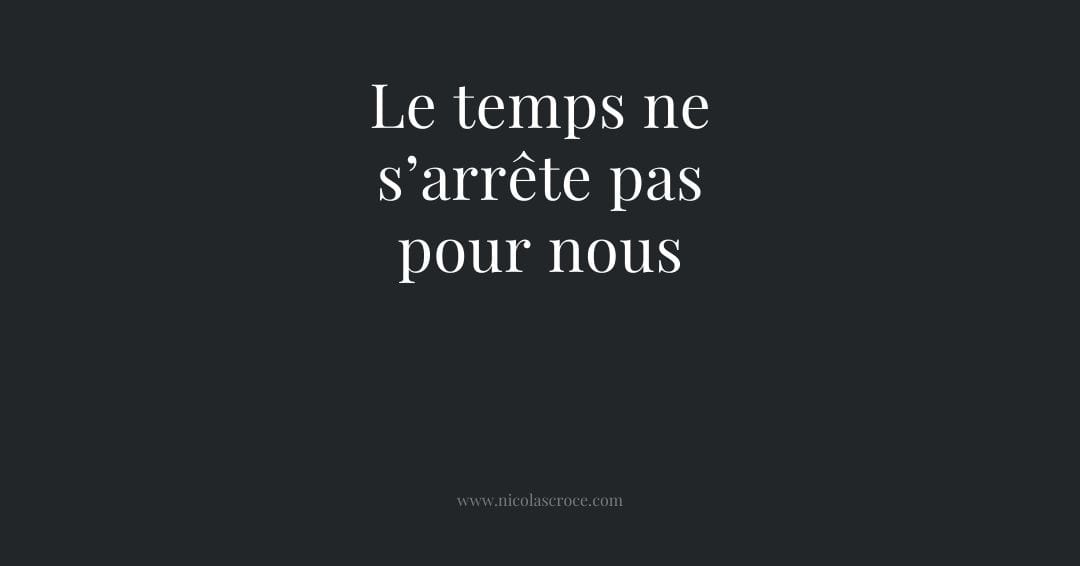 Le temps ne s’arrête pas pour nous
