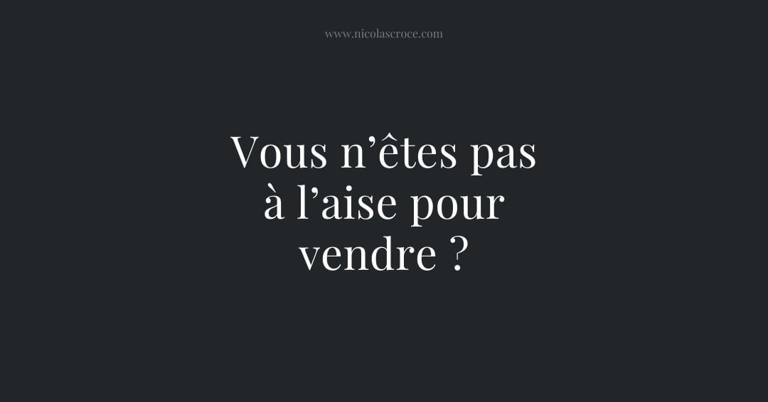 Vous n’êtes pas à l’aise pour vendre ?