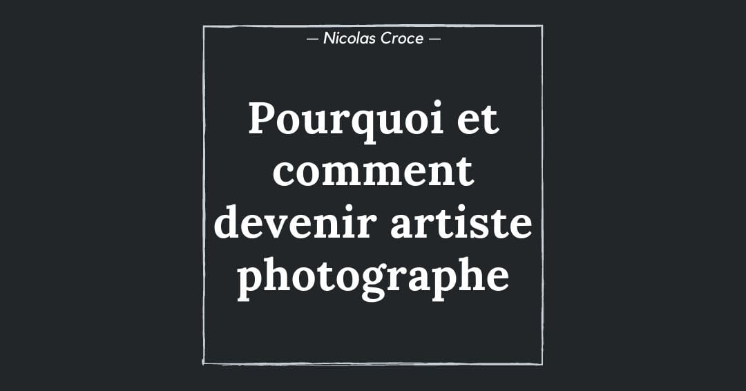 Pourquoi et comment devenir artiste photographe