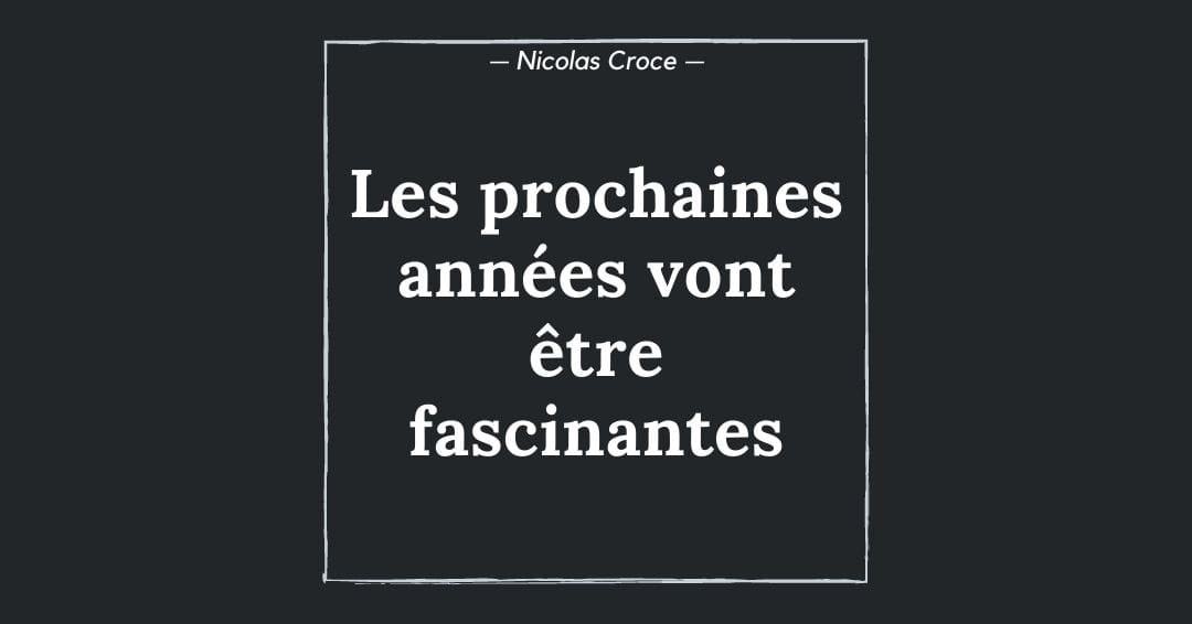 Les prochaines années vont être fascinantes