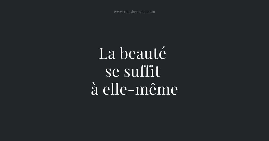 La beauté se suffit à elle-même