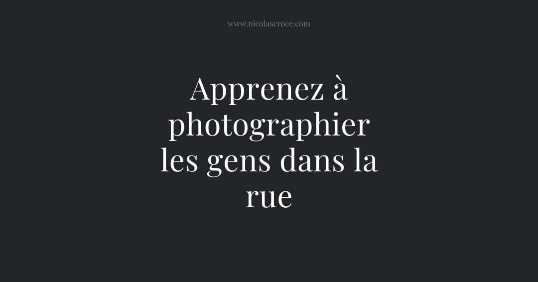 Apprenez à photographier les gens dans la rue