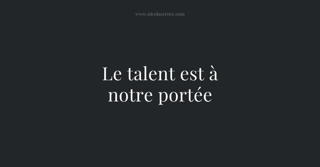Le talent est à notre portée