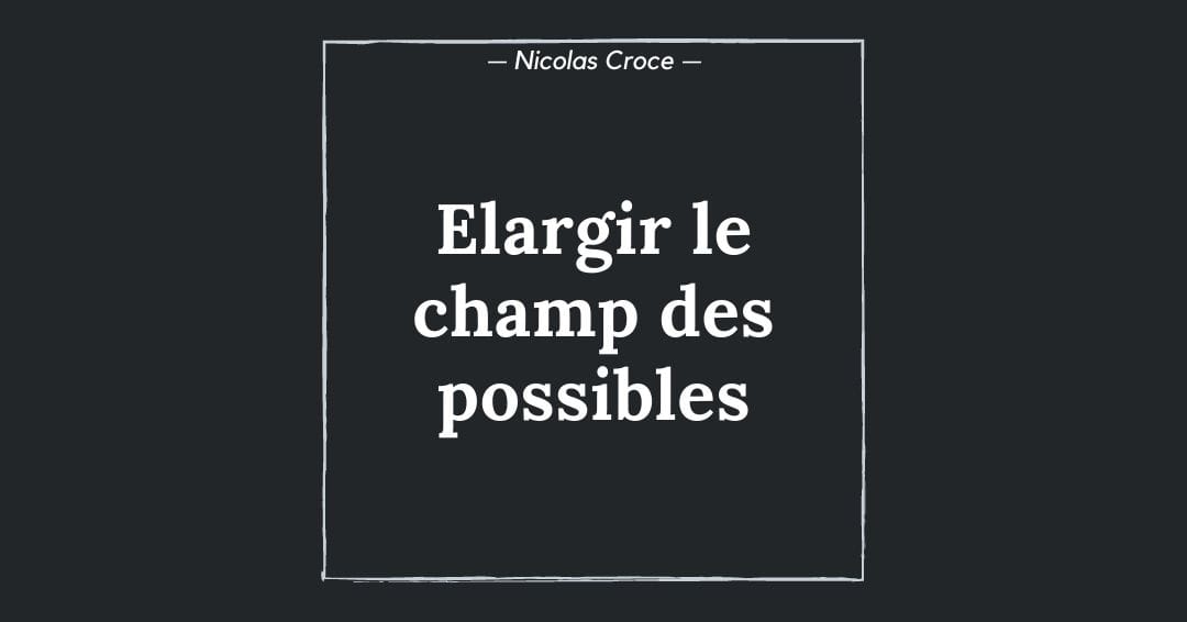 Elargir le champ des possibles