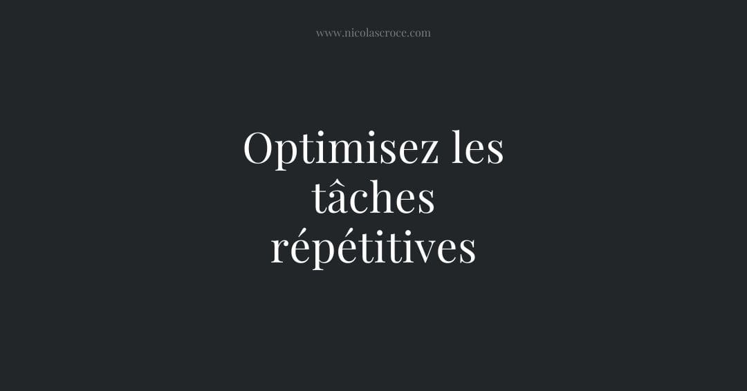 Optimisez les tâches répétitives