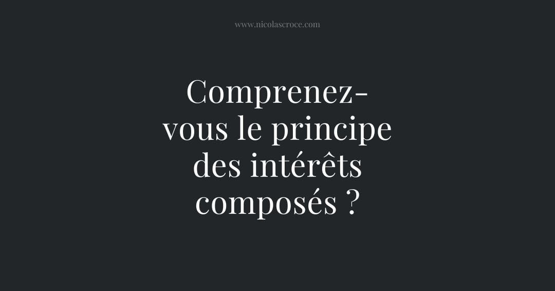 Comprenez-vous le principe des intérêts composés ?