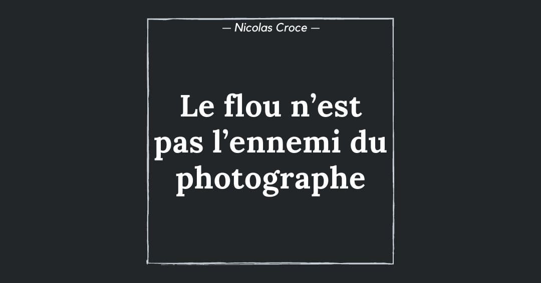 Le flou n’est pas l’ennemi du photographe