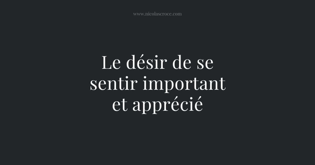 Le désir de se sentir important et apprécié