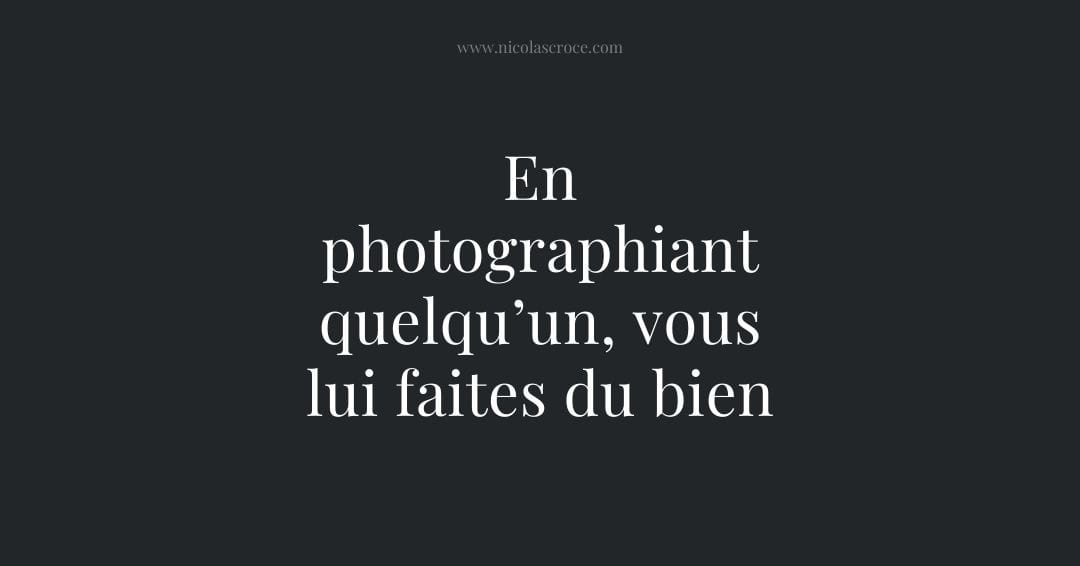 En photographiant quelqu’un, vous lui faites du bien