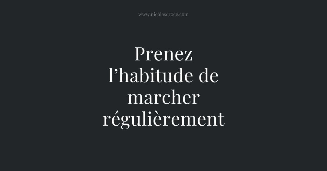 Prenez l’habitude de marcher régulièrement