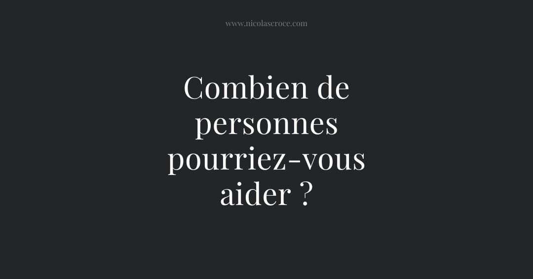 Combien de personnes pourriez-vous aider ?