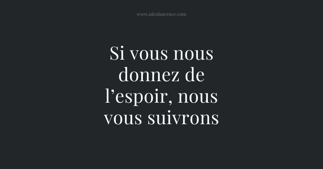 Si vous nous donnez de l’espoir, nous vous suivrons