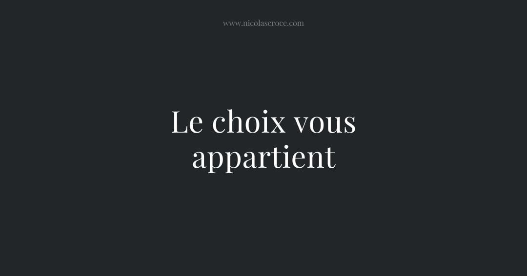 Le choix vous appartient