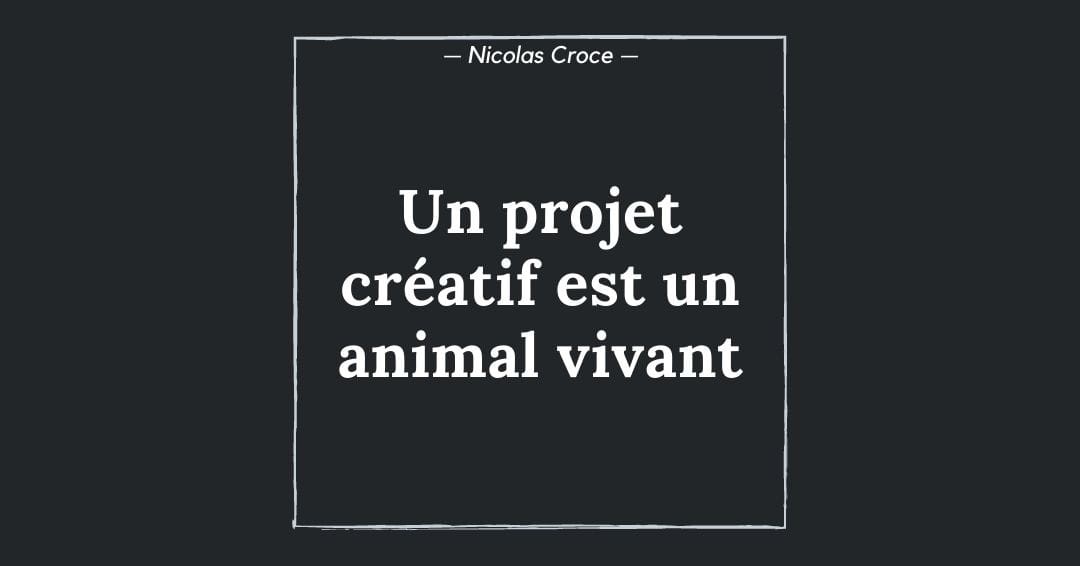Un projet créatif est un animal vivant