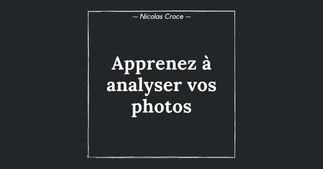 Composition : apprenez à analyser vos photos