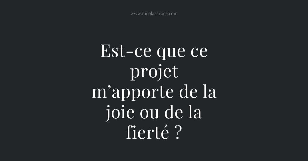Est-ce que ce projet m’apporte de la joie ou de la fierté ?