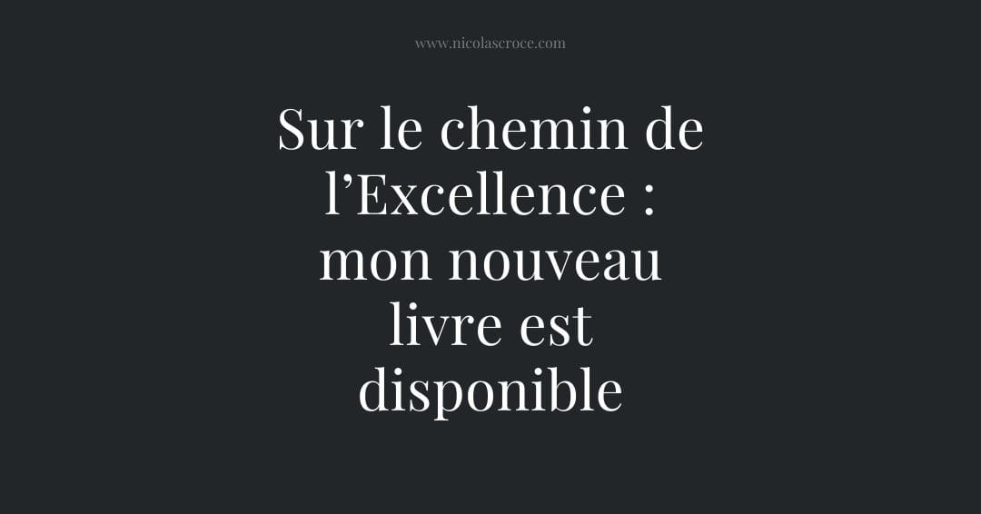 Sur le chemin de l’Excellence : mon nouveau livre est disponible