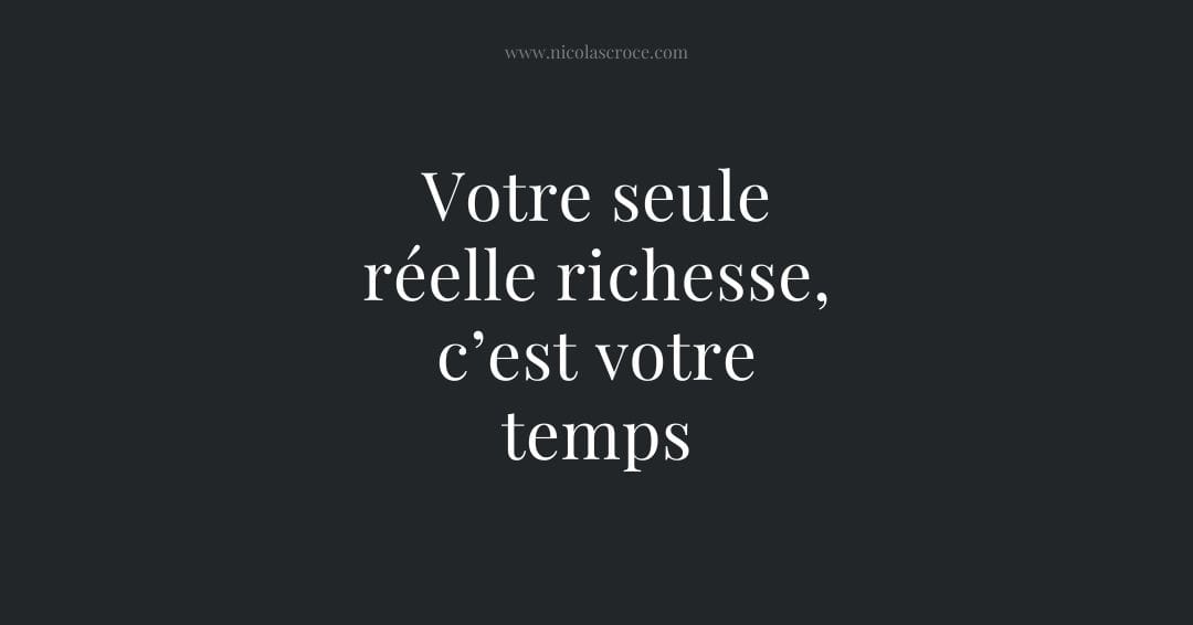 Votre seule réelle richesse, c’est votre temps