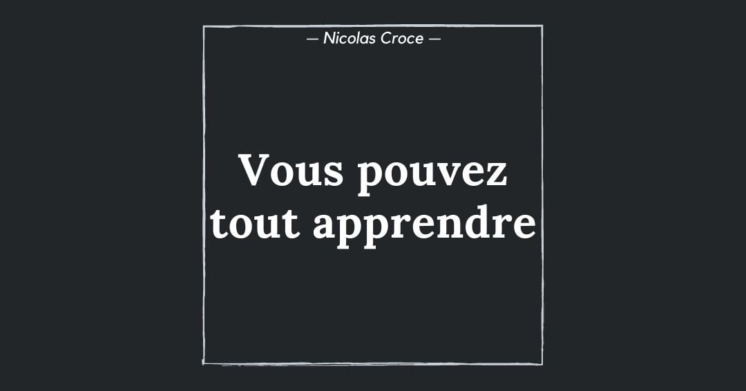 Vous pouvez tout apprendre