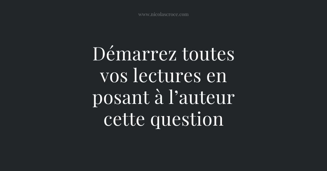 Démarrez toutes vos lectures en posant à l’auteur cette question