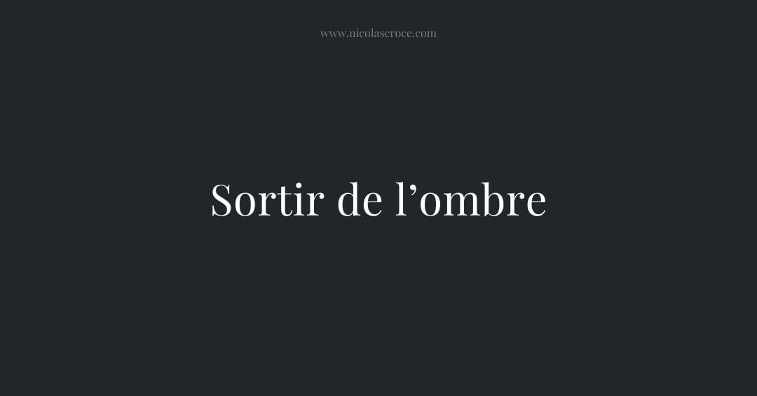 Sortir de l’ombre