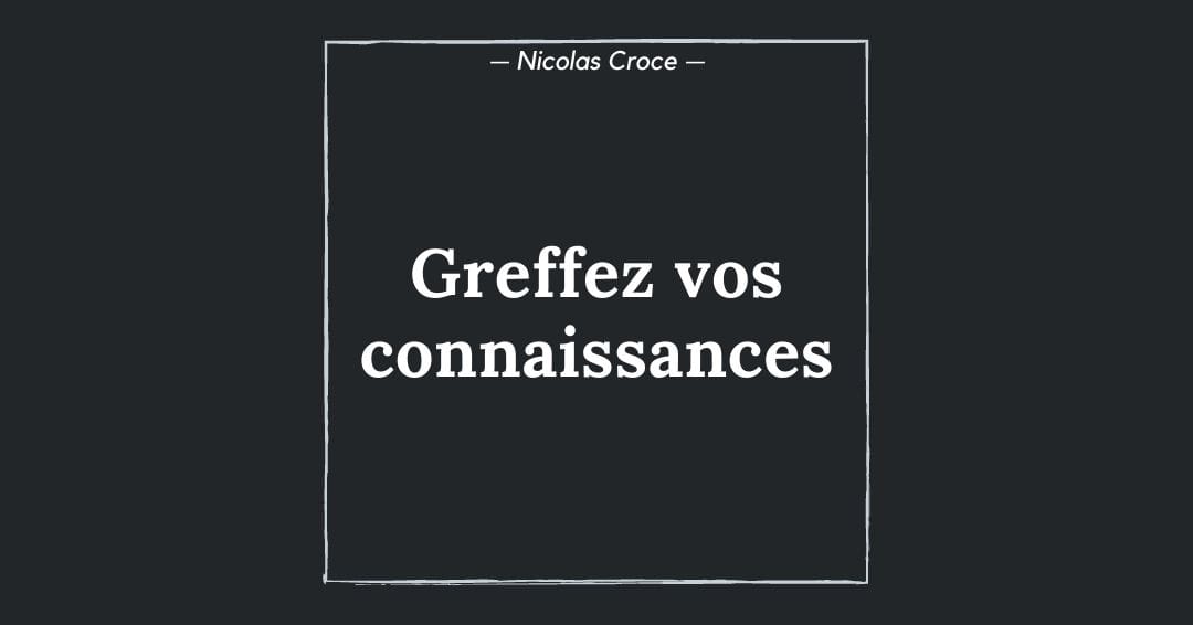 Greffez vos connaissances
