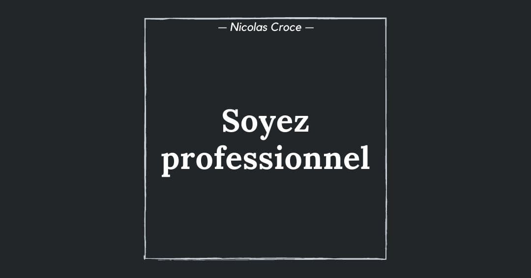 Soyez professionnel