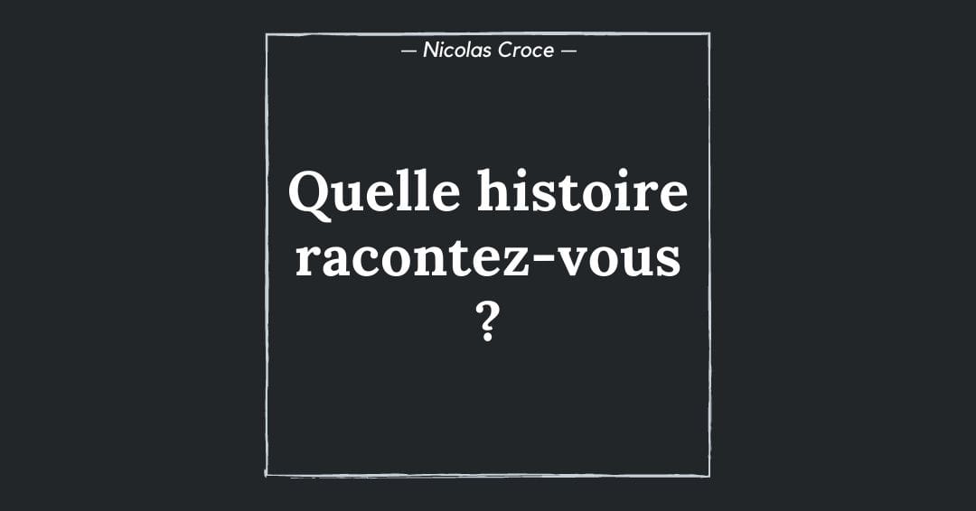 Quelle histoire racontez-vous ?