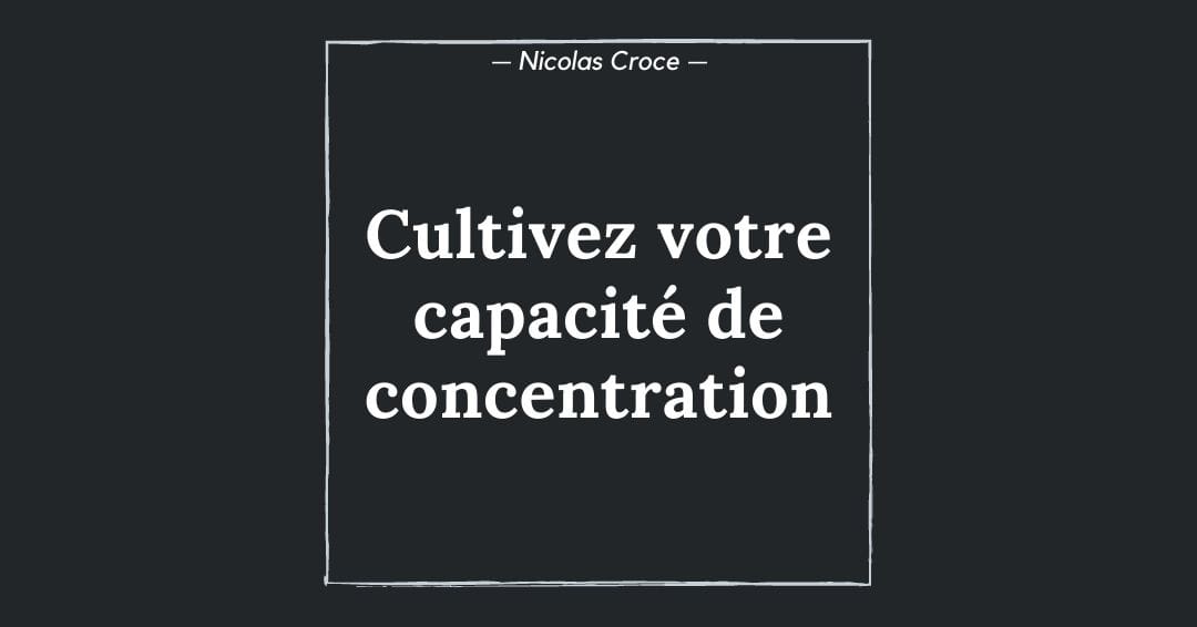 Cultivez votre capacité de concentration