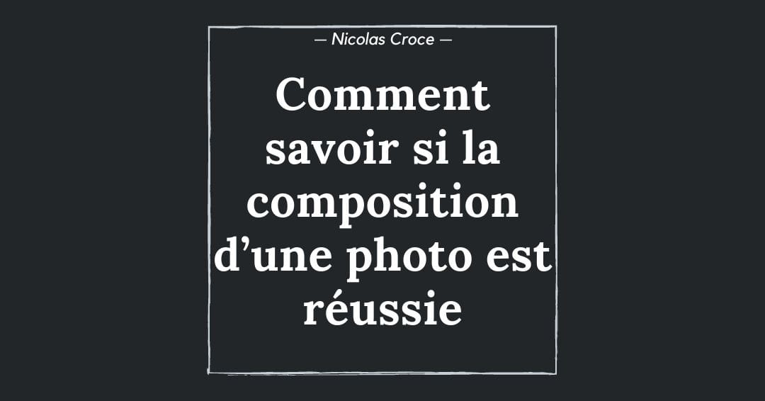 Comment savoir si la composition d’une photo est réussie