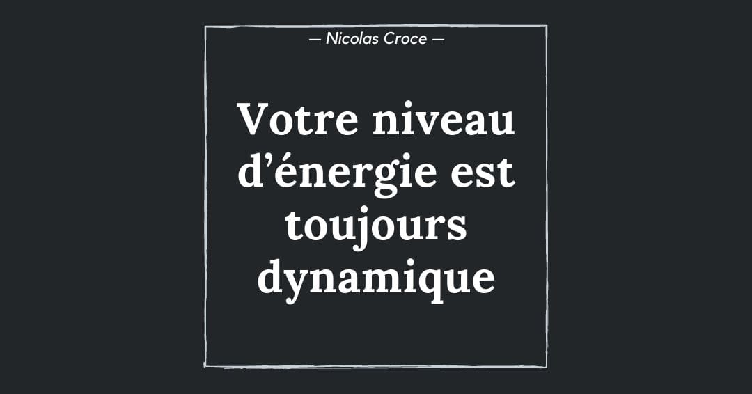 Votre niveau d’énergie est toujours dynamique