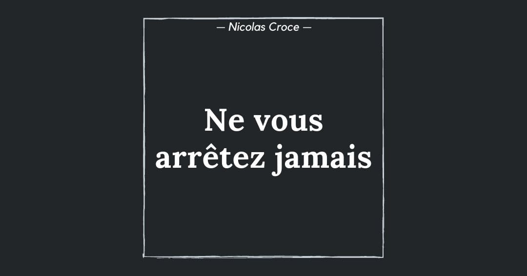 Ne vous arrêtez jamais