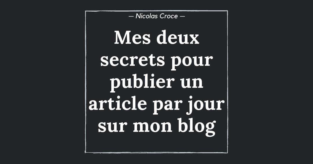Mes deux secrets pour publier un article par jour sur mon blog