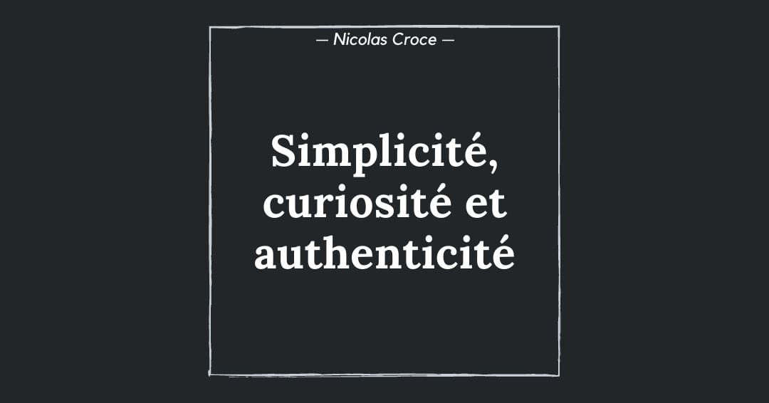 Simplicité, curiosité et authenticité