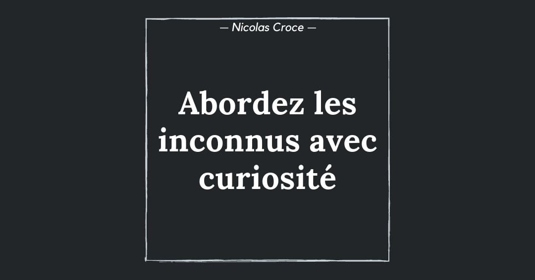 Abordez les inconnus avec curiosité