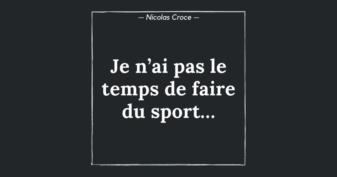Je n’ai pas le temps de faire du sport…