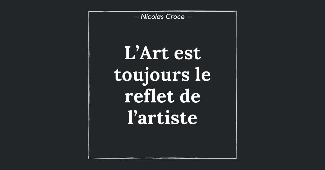 L’Art est toujours le reflet de l’artiste