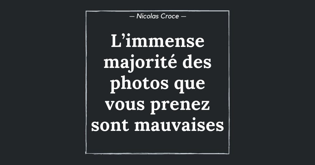 L’immense majorité des photos que vous prenez sont mauvaises