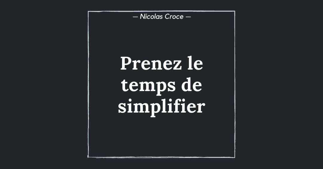 Prenez le temps de simplifier
