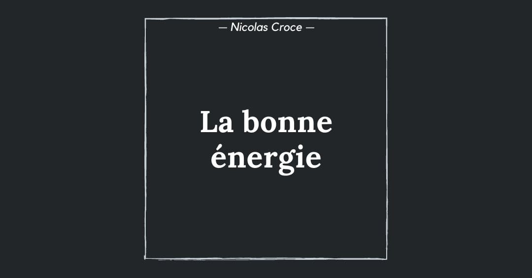 La bonne énergie