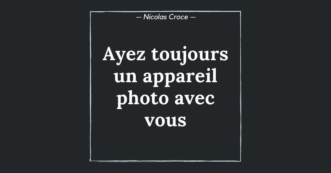 Ayez toujours un appareil photo avec vous