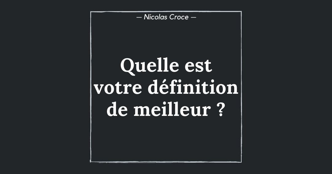 Quelle est votre définition de meilleur ?