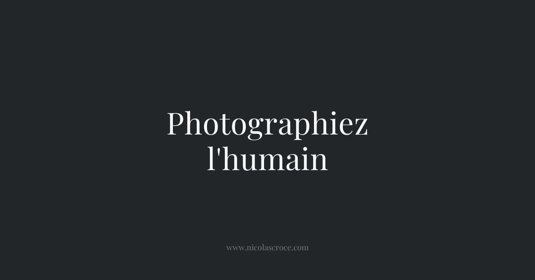 Photographiez l'humain