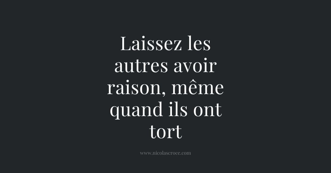 Laissez les autres avoir raison, même quand ils ont tort