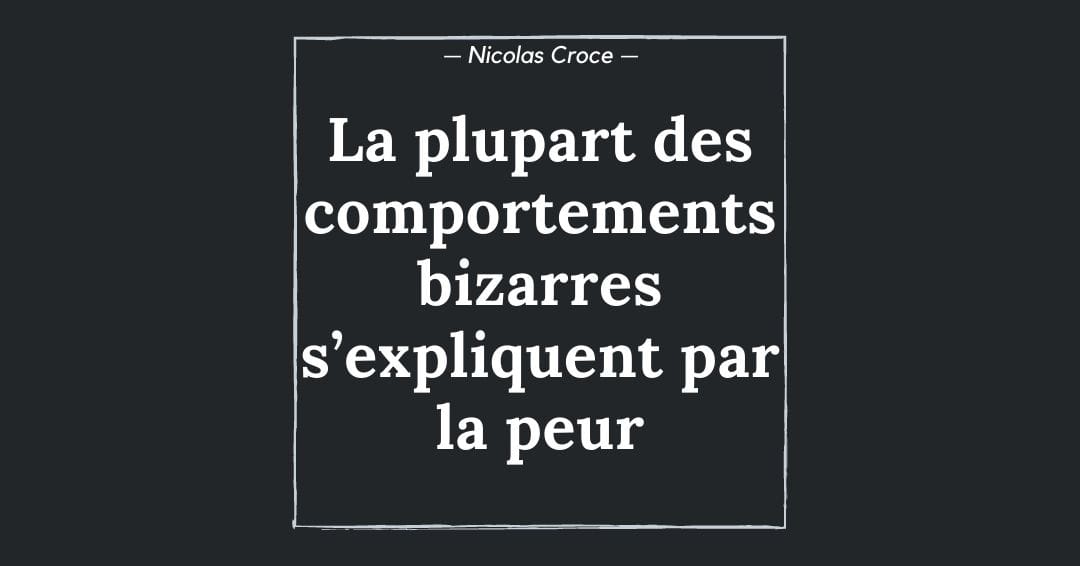 La plupart des comportements bizarres s’expliquent par la peur